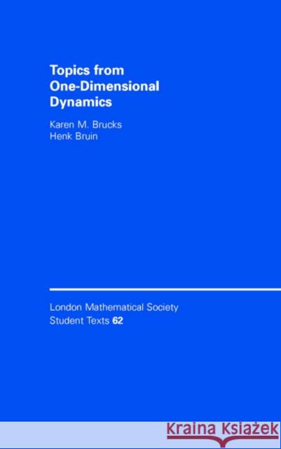 Topics from One-Dimensional Dynamics Karen M. Brucks Henk Bruin C. M. Series 9780521838962 Cambridge University Press