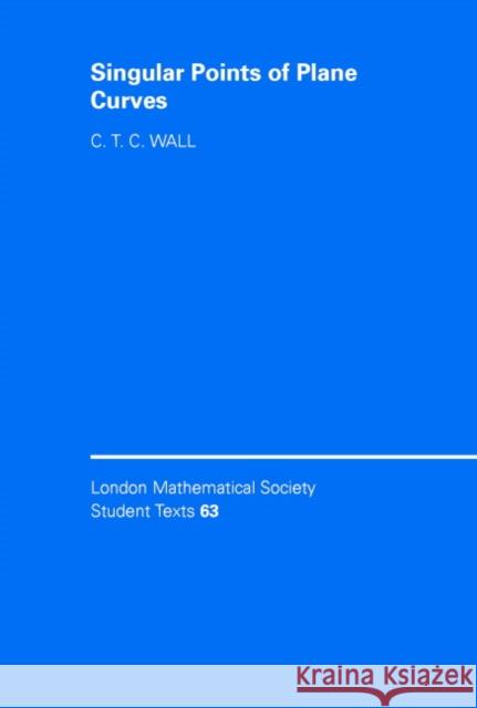 Singular Points of Plane Curves C. T. C. Wall C. M. Series J. W. Bruce 9780521839044 Cambridge University Press