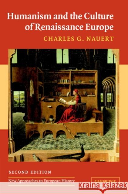 Humanism and the Culture of Renaissance Europe Charles G. Nauert (University of Missouri, Columbia) 9780521839099