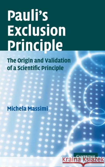 Pauli's Exclusion Principle: The Origin and Validation of a Scientific Principle Massimi, Michela 9780521839112