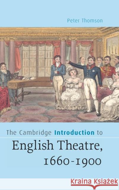 The Cambridge Introduction to English Theatre, 1660-1900 Peter Thomson 9780521839259 Cambridge University Press
