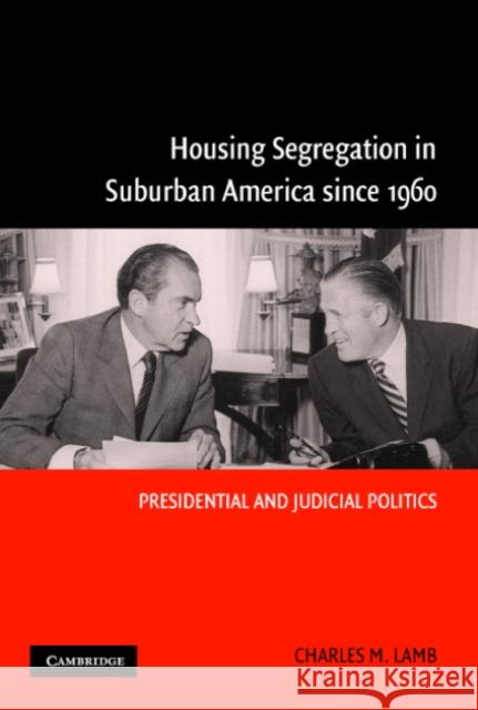 Housing Segregation in Suburban America since 1960: Presidential and Judicial Politics Charles M. Lamb (State University of New York, Buffalo) 9780521839440