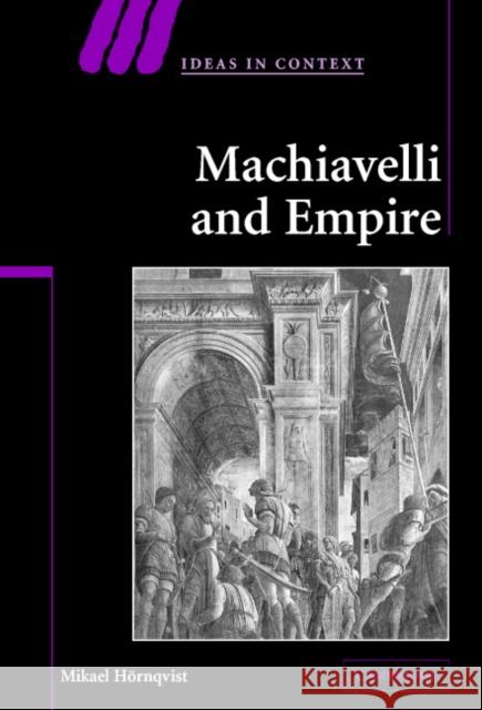 Machiavelli and Empire Mikael Hornqvist Quentin Skinner James Tully 9780521839457