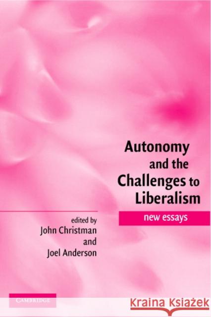 Autonomy and the Challenges to Liberalism: New Essays Christman, John 9780521839518 Cambridge University Press