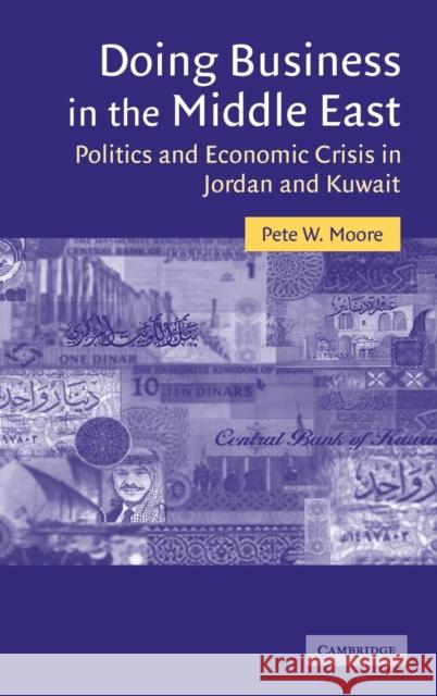 Doing Business in the Middle East: Politics and Economic Crisis in Jordan and Kuwait Moore, Pete W. 9780521839556
