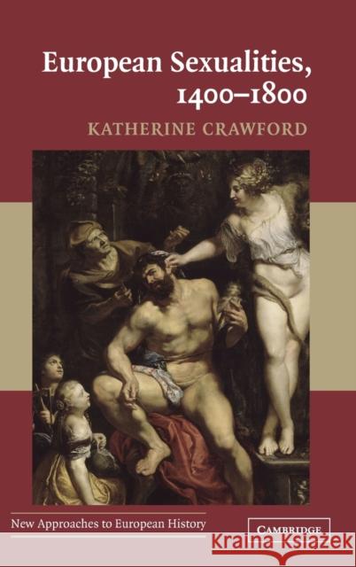 European Sexualities, 1400-1800 Katherine Crawford 9780521839587