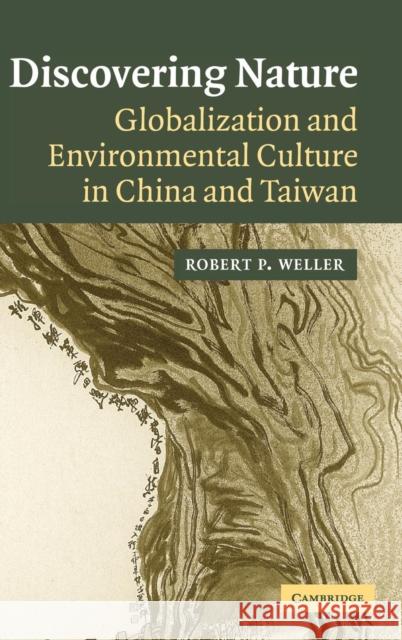 Discovering Nature: Globalization and Environmental Culture in China and Taiwan Robert P. Weller (Boston University) 9780521839594 Cambridge University Press