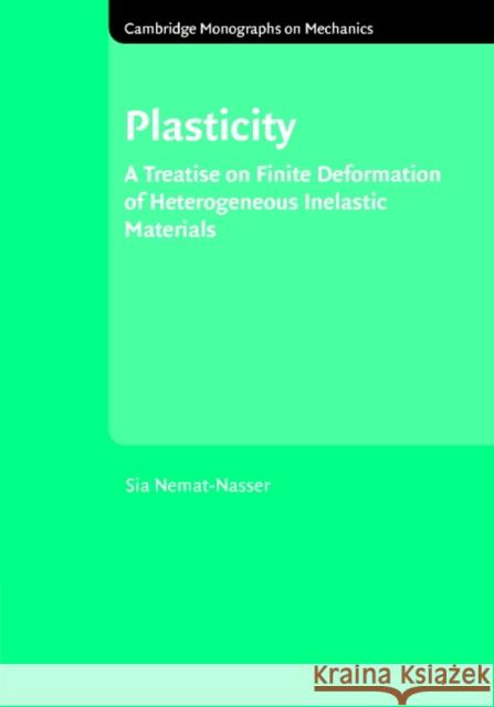 Plasticity: A Treatise on Finite Deformation of Heterogeneous Inelastic Materials Nemat-Nasser, S. 9780521839792 Cambridge University Press