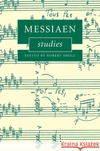 Messiaen Studies Robert K. Sholl 9780521839815 Cambridge University Press