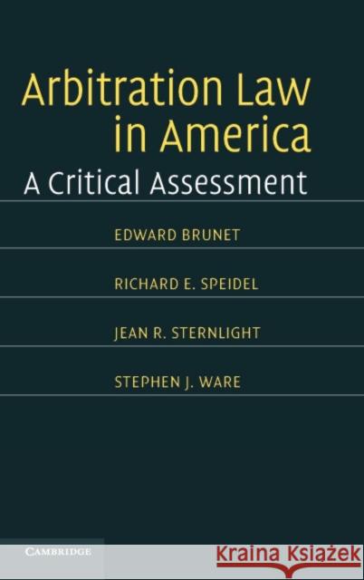 Arbitration Law in America: A Critical Assessment Brunet, Edward 9780521839822 Cambridge University Press