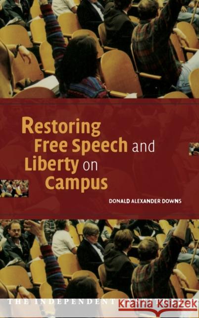 Restoring Free Speech and Liberty on Campus Donald Alexander Downs 9780521839877