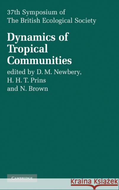 Dynamics of Tropical Communities: 37th Symposium of the British Ecological Society D. M. Newbery (Universität Bern, Switzerland), H. H. T. Prins (Agricultural University, Wageningen, The Netherlands), N. 9780521839990 Cambridge University Press