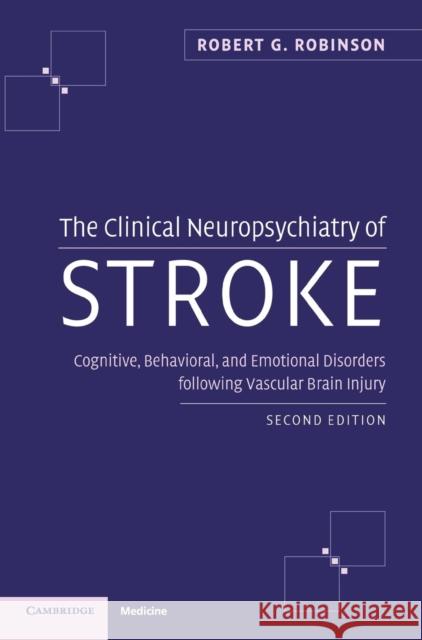 The Clinical Neuropsychiatry of Stroke: Cognitive, Behavioral and Emotional Disorders following Vascular Brain Injury Robert G. Robinson (College of Medicine, University of Iowa) 9780521840071 Cambridge University Press