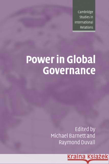 Power in Global Governance Michael N. Barnett Raymond Duvall Steve Smith 9780521840248 Cambridge University Press