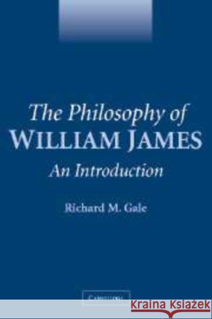 The Philosophy of William James: An Introduction Gale, Richard M. 9780521840286