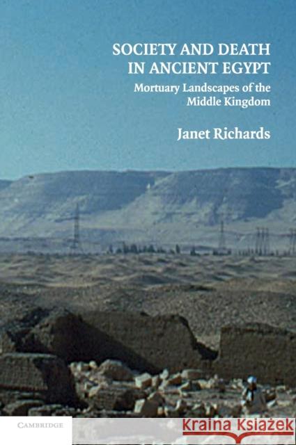 Society and Death in Ancient Egypt: Mortuary Landscapes of the Middle Kingdom Richards, Janet 9780521840330