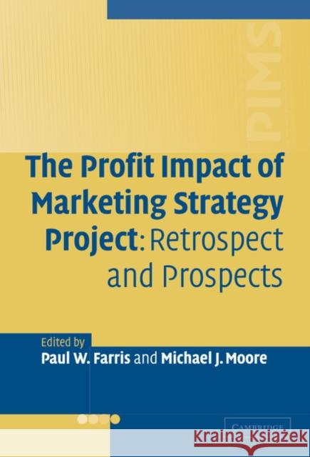 The Profit Impact of Marketing Strategy Project: Retrospect and Prospects Farris, Paul W. 9780521840538 Cambridge University Press