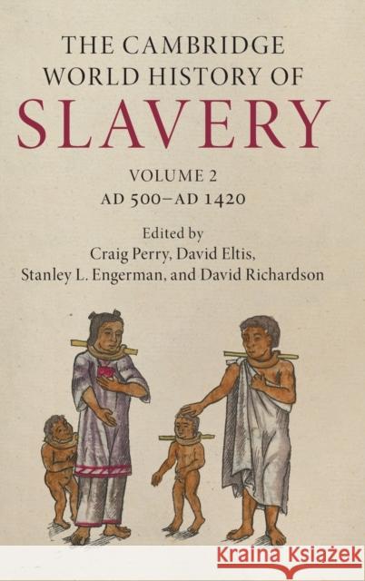 The Cambridge World History of Slavery: Volume 2, Ad 500-Ad 1420 David Eltis Stanley Engerman David Richardson 9780521840675 Cambridge University Press