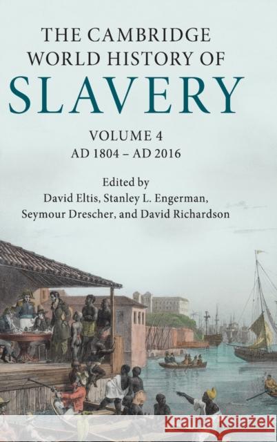 The Cambridge World History of Slavery: Volume 4, Ad 1804-Ad 2016 David Eltis Stanley L. Engerman Seymour Drescher 9780521840699 Cambridge University Press