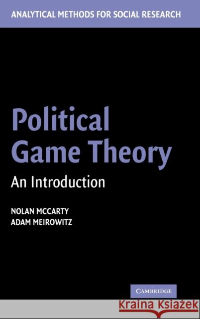 Political Game Theory: An Introduction Nolan McCarty (Princeton University, New Jersey), Adam Meirowitz (Princeton University, New Jersey) 9780521841078 Cambridge University Press