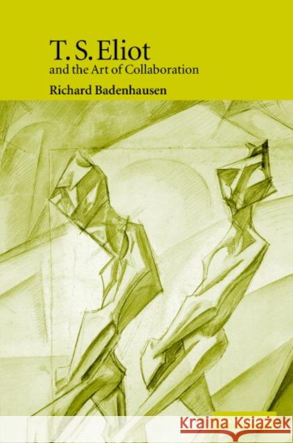 T. S. Eliot and the Art of Collaboration Richard Badenhausen (Westminster College, Utah) 9780521841238 Cambridge University Press