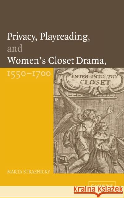 Privacy, Playreading, and Women's Closet Drama, 1550-1700 Marta Straznicky 9780521841245 Cambridge University Press