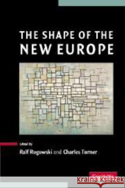The Shape of the New Europe Ralf Rogowski Charles Turner 9780521841283 Cambridge University Press