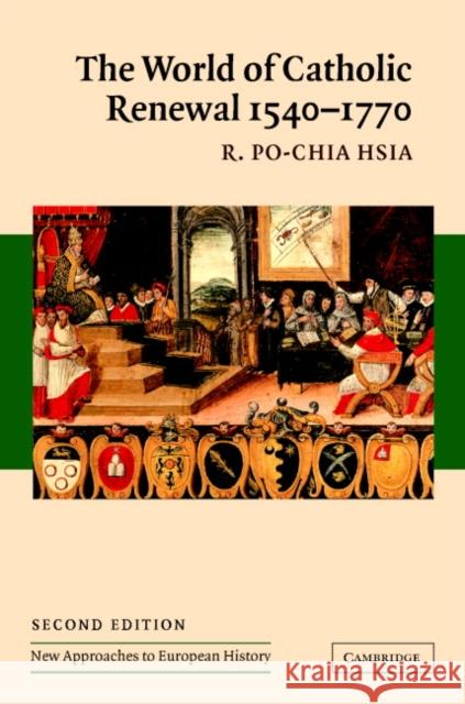 The World of Catholic Renewal, 1540 1770 Hsia, R. Po-Chia 9780521841542 CAMBRIDGE UNIVERSITY PRESS