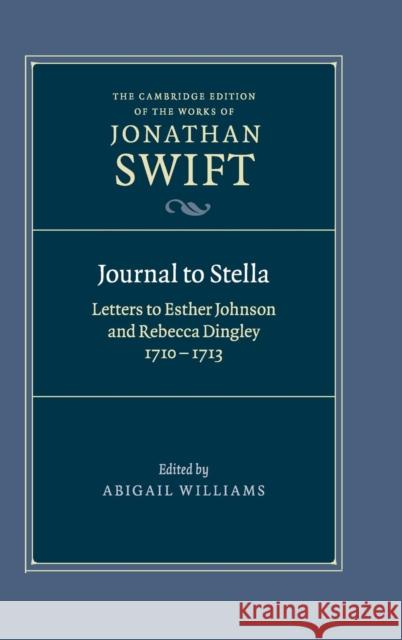 Journal to Stella: Letters to Esther Johnson and Rebecca Dingley, 1710-1713 Swift, Jonathan 9780521841665