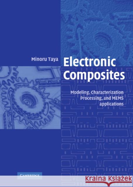 Electronic Composites: Modeling, Characterization, Processing, and MEMS Applications Minoru Taya (University of Washington) 9780521841740 Cambridge University Press