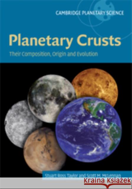 Planetary Crusts: Their Composition, Origin and Evolution Taylor, S. Ross 9780521841863 CAMBRIDGE UNIVERSITY PRESS