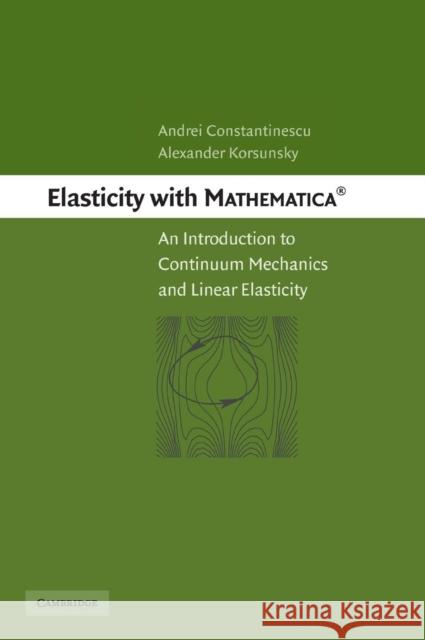 Elasticity with Mathematica (R): An Introduction to Continuum Mechanics and Linear Elasticity Constantinescu, Andrei 9780521842013 Cambridge University Press