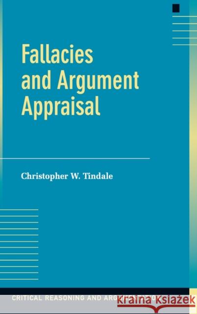 Fallacies and Argument Appraisal Christopher W. Tindale 9780521842082 Cambridge University Press