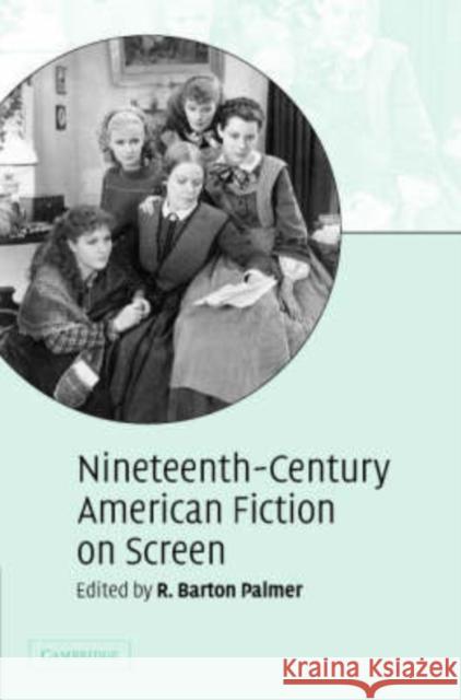 Nineteenth-Century American Fiction on Screen R. Barton Palmer 9780521842211 Cambridge University Press