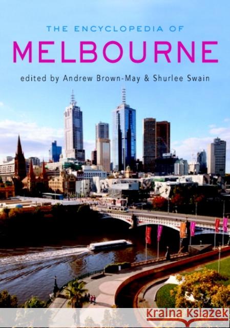 The Encyclopedia of Melbourne Andrew Brown-May Graeme Davison Shurlee Swain 9780521842341 Cambridge University Press