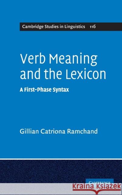 Verb Meaning and the Lexicon: A First Phase Syntax Ramchand, Gillian Catriona 9780521842402 Cambridge University Press