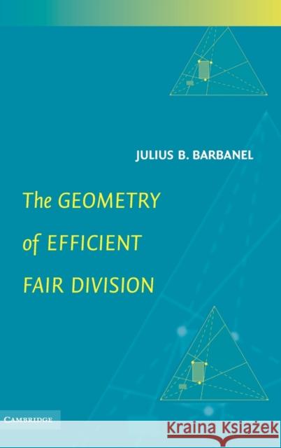 The Geometry of Efficient Fair Division Julius B. Barbanel Alan D. Taylor 9780521842488 Cambridge University Press