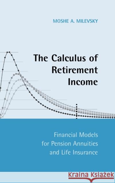 The Calculus of Retirement Income Financial Models for Pension Annuities and Life Insurance