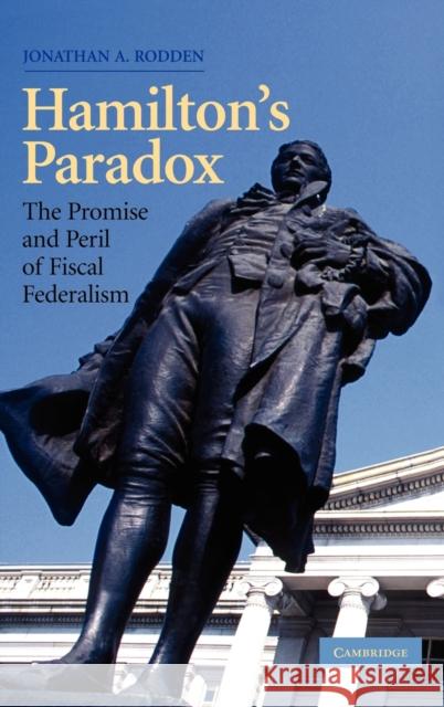 Hamilton's Paradox: The Promise and Peril of Fiscal Federalism Rodden, Jonathan A. 9780521842693 CAMBRIDGE UNIVERSITY PRESS