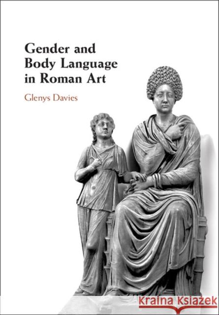 Gender and Body Language in Roman Art Glenys Davies 9780521842730