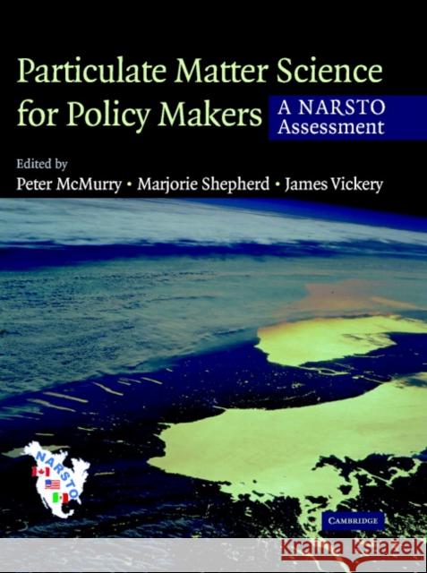 Particulate Matter Science for Policy Makers: A Narsto Assessment McMurry, Peter H. 9780521842877 Cambridge University Press