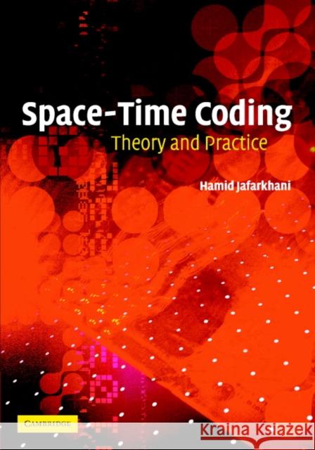 Space-Time Coding: Theory and Practice Hamid Jafarkhani (University of California, Irvine) 9780521842914 Cambridge University Press