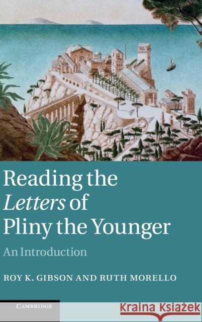 Reading the Letters of Pliny the Younger: An Introduction Gibson, Roy K. 9780521842921 CAMBRIDGE UNIVERSITY PRESS