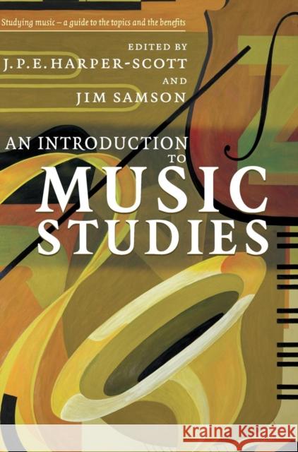 An Introduction to Music Studies J. P. E. Harper-Scott, Jim Samson (Royal Holloway, University of London) 9780521842938 Cambridge University Press