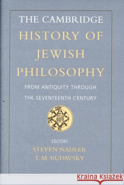 The Cambridge History of Jewish Philosophy: From Antiquity Through the Seventeenth Century Nadler, Steven 9780521843232