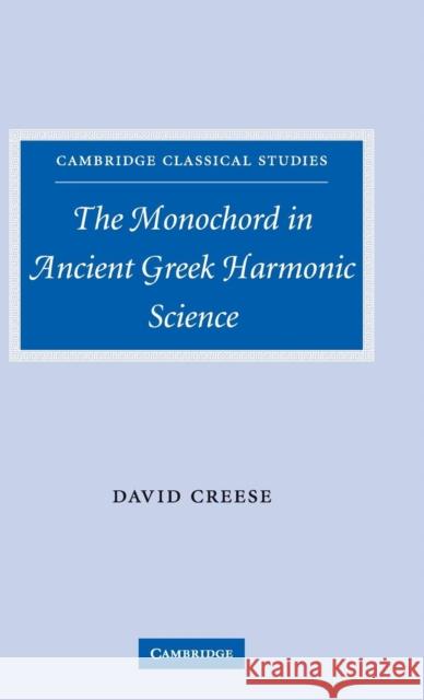 The Monochord in Ancient Greek Harmonic Science David Creese 9780521843249