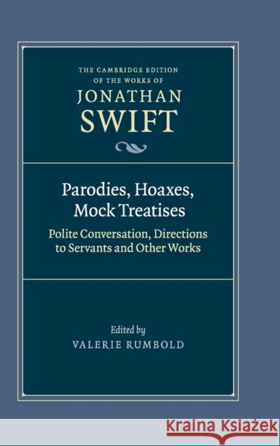 Parodies, Hoaxes, Mock Treatises: Polite Conversation, Directions to Servants and Other Works Swift, Jonathan 9780521843263 0