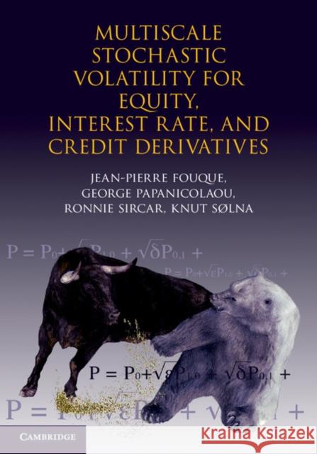Multiscale Stochastic Volatility for Equity, Interest Rate, and Credit Derivatives Jean-Pierre Fouque George Papanicolaou Ronnie Sircar 9780521843584 Cambridge University Press