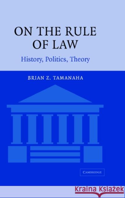 On the Rule of Law: History, Politics, Theory Tamanaha, Brian Z. 9780521843621 Cambridge University Press