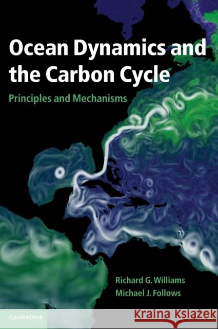 Ocean Dynamics and the Carbon Cycle: Principles and Mechanisms Williams, Richard G. 9780521843690 0